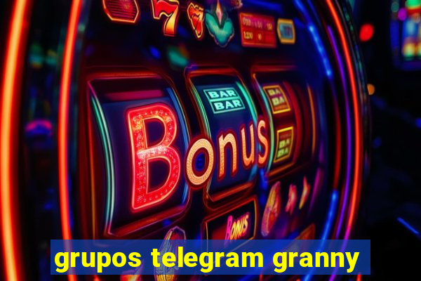 grupos telegram granny